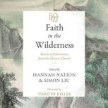 Faith in the Wilderness Words of Exhortation from the Chinese Church, Hannah Nation