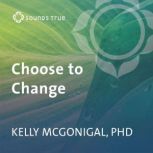 Choose to Change, Kelly McGonigal, PhD