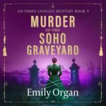 Murder in the Soho Graveyard, Emily Organ