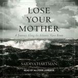 Lose Your Mother, Saidiya Hartman