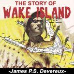 The Story of Wake Island, James P. S. Devereux