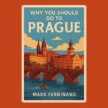 Why You Should Go to Prague, Mark Ferdinand