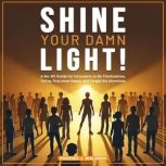 Shine Your Damn Light!, Phoenix J. Waldren