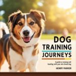 Dog Training Journeys, Henry Parker