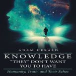 Knowledge They Dont Want You To Ha..., Adam Herald