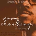 Grow Something, Christina C. Jones