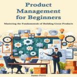 Product Management for Beginners, James Ferry