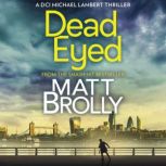 Dead Eyed, Matt Brolly