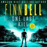 One Last Kill A dark, gritty detective mystery, a gripping serial killer crime thriller with a twist., Finn Bell