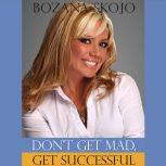 Don't Get Mad, Get Successful, Bozana Skojo