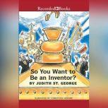So You Want to Be an Inventor?, Judith St. George