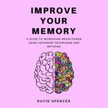 Improve Your Memory A Guide to Incre..., David Spencer