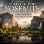 William Staneks The Living Yosemite ..., The Editors of Our American National Parks