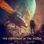 The First Men in the Moon, H. G. Wells