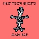 New Town Ghosts, Mark Rae