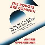 The Robots Are Coming! The Future of Jobs in the Age of Automation, Andres Oppenheimer