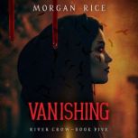 Vanishing Book Five of the River Cro..., Morgan Rice