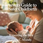 Parents Guide to a Safer Childbirth, Elizabeth Andrews
