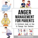 Anger Management for Parents A Workb..., Christopher Rothchester
