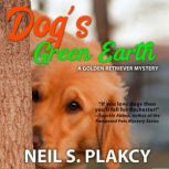 Dogs Green Earth, Neil S. Plakcy