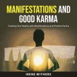 Manifestations and Good Karma, Irene Withers