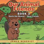 Our Animal Friends Gavin the Beaver ..., James Benedict