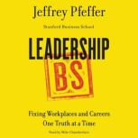 Leadership BS Fixing Workplaces and Careers One Truth at a Time, Jeffrey Pfeffer