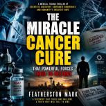 The Miracle Cancer Cure That Powerful..., Featherston Mark