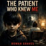 The Patient Who Knew Me, ROWAN GRAVES