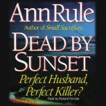 Dead By Sunset Perfect Husband, Perfect Killer?, Ann Rule