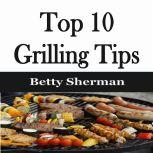 Top 10 Grilling Tips, Betty Sherman