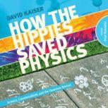 How the Hippies Saved Physics Science, Counterculture, and the Quantum Revival, David Kaiser