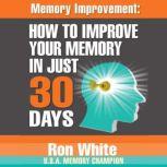 Memory Improvement How to Improve Your Memory in Just 30 Days