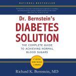 Dr. Bernstein's Diabetes Solution The Complete Guide to Achieving Normal Blood Sugars, Richard K. Bernstein