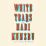 White Tears, Hari Kunzru