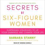 Secrets of Six-Figure Women Surprising Strategies to Up Your Earnings and Change Your Life, Barbara Stanny