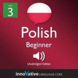 Learn Polish - Level 3: Beginner Polish, Volume 1 Lessons 1-25, Innovative Language Learning