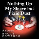Nothing Up My Sleeve but Pixie Dust, Bruce Edwards