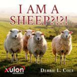 I Am A Sheep?!?!, Debbie L. Cole