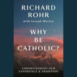 Why Be Catholic?, Richard Rohr