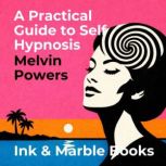 A Practical Guide to Self Hypnosis, Melvin Powers