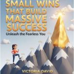 Small Wins That Build Massive Success..., Victoria David