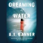 Dreaming of Water, A. J. Banner