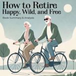 How to Retire Happy, Wild, and Free, Ernie J. Zelinski