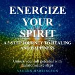 Energize Your Spirit A 5Step Journe..., Vaughn Harrington