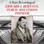A Rare Recording of Edward L Bernays,..., Edward L. Bernays