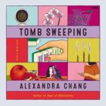 Tomb Sweeping, Alexandra Chang