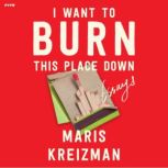 I Want to Burn this Place Down, Maris Kreizman