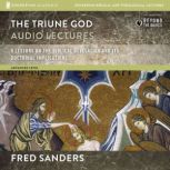 The Triune God: Audio Lectures 9 Lessons on the Biblical Revelation and Its Doctrinal Implications, Fred Sanders