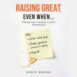 Raising Great, Even When..., Grace Berios